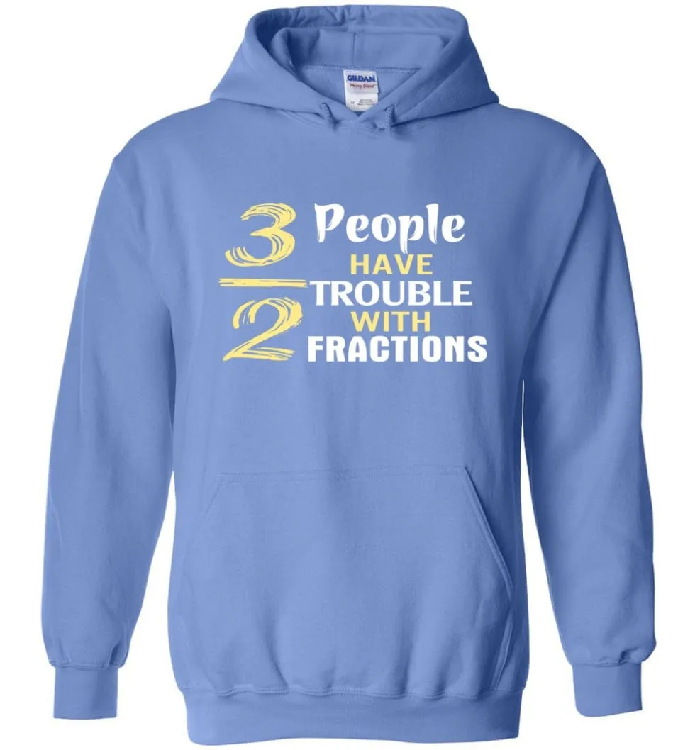 3 Out Of 2 People Have Trouble With Fractions - Hoodie