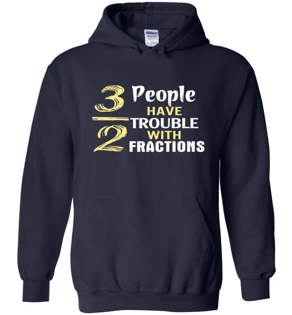 3 Out Of 2 People Have Trouble With Fractions - Hoodie