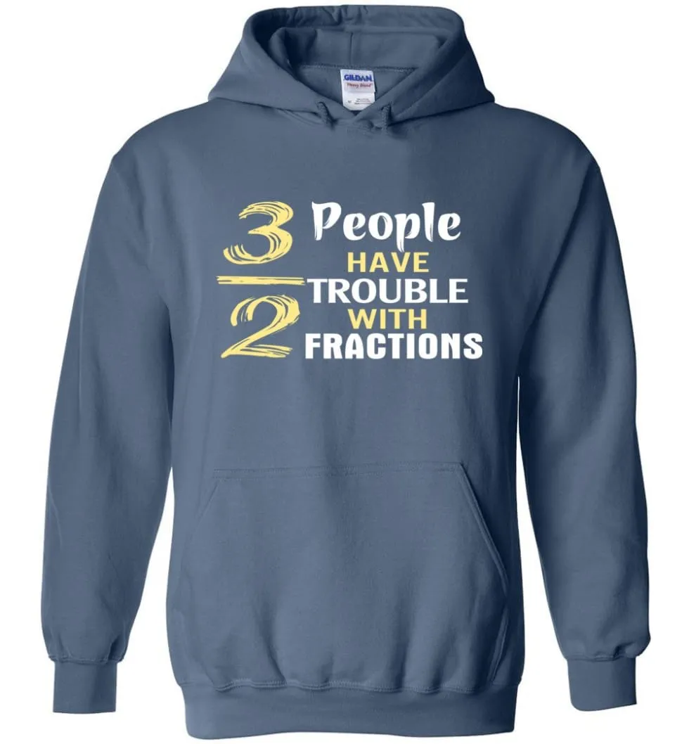 3 Out Of 2 People Have Trouble With Fractions - Hoodie