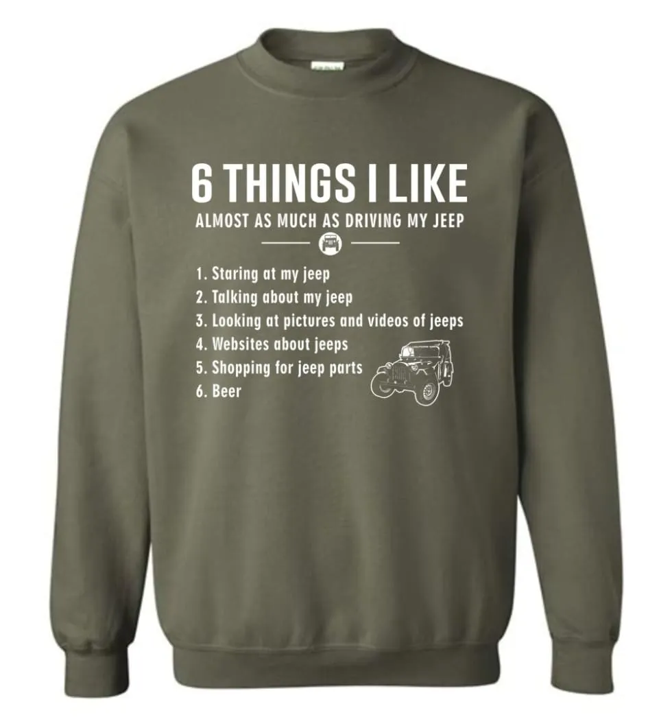 6 Things I Like Almost As Much As Driving My Jeep T Shirt Sweatshirt