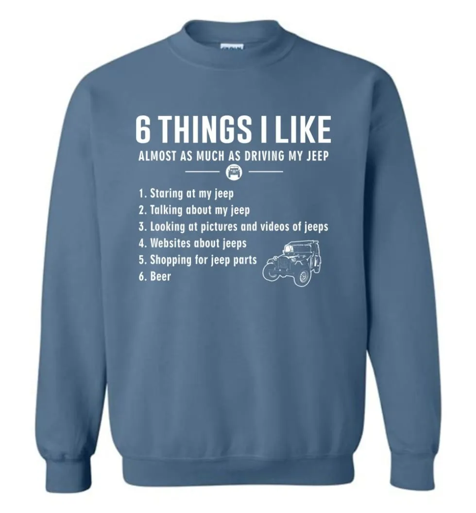 6 Things I Like Almost As Much As Driving My Jeep T Shirt Sweatshirt