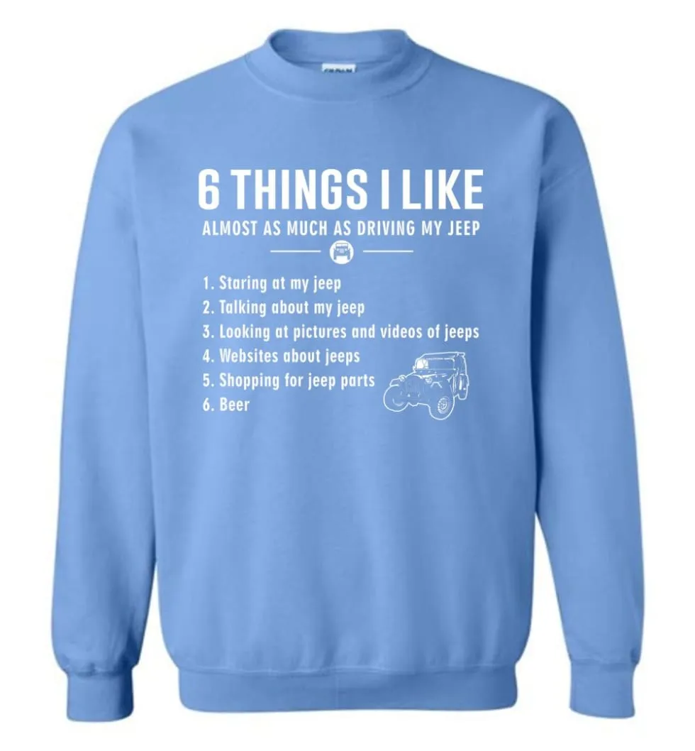 6 Things I Like Almost As Much As Driving My Jeep T Shirt Sweatshirt