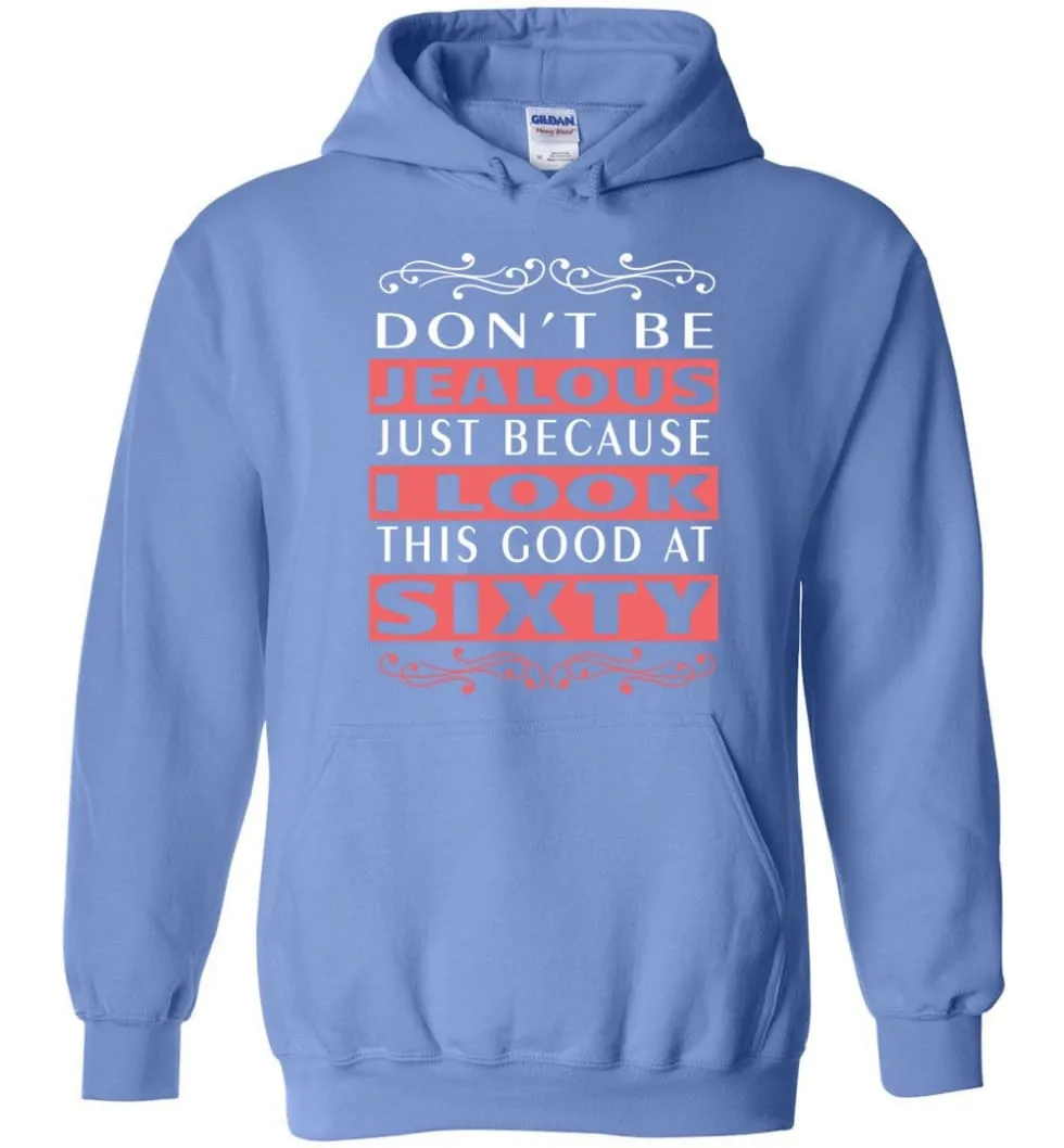 60th Birthday Gift Don't Be Jealous Just Because I Look This Good Hoodie