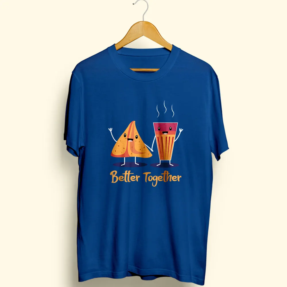 Better Together : Samosa Chai Half Sleeve T-Shirt