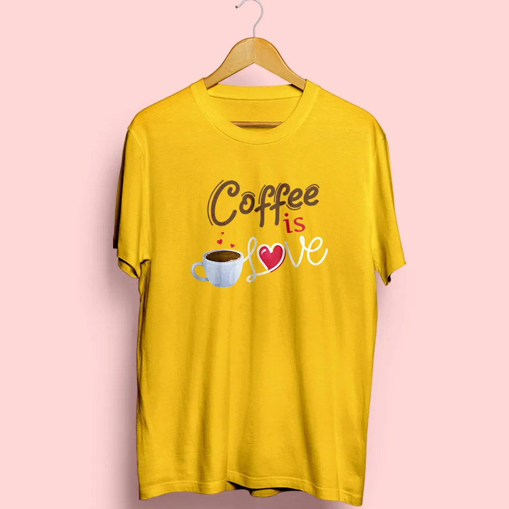 Coffee Is Love Half Sleeve T-Shirt